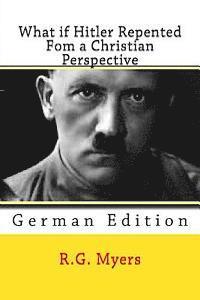 R. G. Myers - What if Hitler Repented: From a Christian Perspective, Häftad