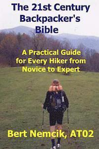 bokomslag The 21st Century Backpacker's Bible: A Practical Guide for Every Hiker from Novice to Expert