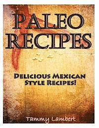bokomslag Paleo Recipes: Delicious Mexican Style Recipes!