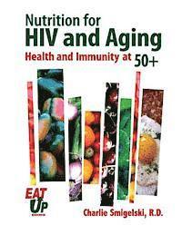 bokomslag Nutrition For HIV and Aging: Health and Immunity At 50+