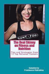 bokomslag The Real Skinny on Fitness and Nutrition: Tips and Strategies from 13 Top Personal Trainers