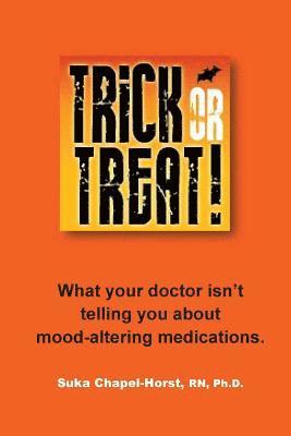 bokomslag Trick or Treat: What your doctor isn't telling you about mood-altering medications.