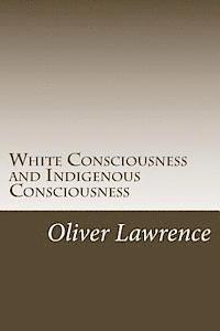 bokomslag White Consciousness and Indigenous Consciousness: Short term gain or long term sustain