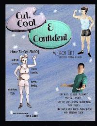 bokomslag Cut, Cool, and Confident: How to get rid of Beer Belly, Chicken Legs, Wimp Arms, and Man Boobs. And much, much more!