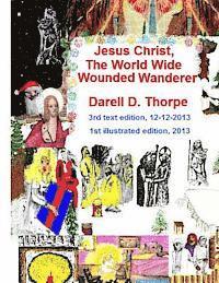 bokomslag Jesus Christ The World Wide Wounded Wanderer {illustrated edition 12-12-2013}: How Christ's Intercontinental Trek Around This Planet, Faded Off Into L