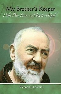 bokomslag My Brother's Keeper: Padre Pio: From a Man to a God