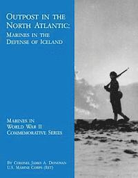Outpost in the North Atlantic: Marines in the Defense of Iceland 1