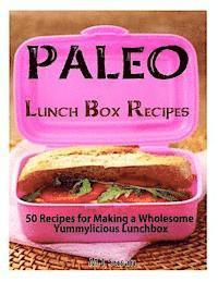 bokomslag Paleo Lunch Box Recipes: 50 Recipes for Making a Wholesome Yummylicious Lunchbox