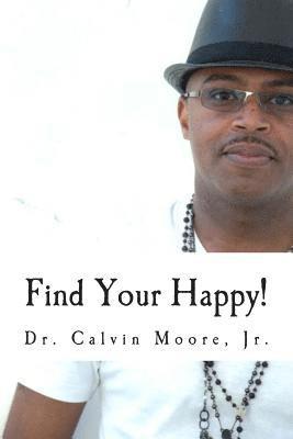 Find Your Happy!: 7 Steps To A More Fulfilling Life 1