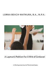 bokomslag A Layman's Petition For A Writ of Certiorari In The Supreme Court Of The United States: Booklet Format Filed October, 28, 2013