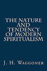 bokomslag The Nature and Tendency of Modern Spiritualism