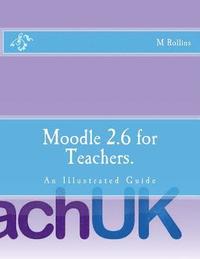bokomslag Moodle 2.6 for Teachers.: An Illustrated Guide