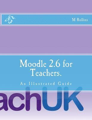 bokomslag Moodle 2.6 for Teachers.: An Illustrated Guide