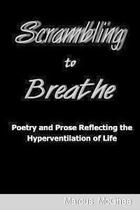 Marcus McGhee - Scrambling to Breathe: Poetry and Prose Reflecting the Hyperventilation of Life, Häftad