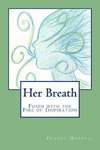 Deanne Quarrie - Her Breath: Fused with the Fire of Inspiration, Häftad