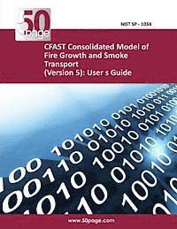 bokomslag CFAST Consolidated Model of Fire Growth and Smoke Transport (Version 5): User s Guide