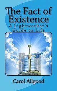 The Fact of Existence: A Lightworker's Guide to Life 1
