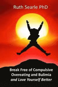 bokomslag Break Free of Compulsive Overeating: and Love Yourself Better...