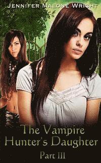 The Vampire Hunter's Daughter Part: III: Becoming 1