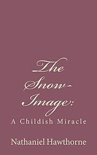 bokomslag The Snow-Image: : A Childish Miracle