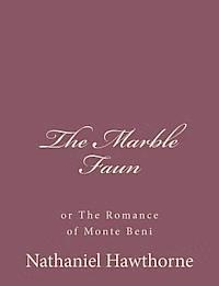 The Marble Faun: or The Romance of Monte Beni 1