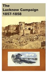 bokomslag The Lucknow Campaign 1857-1858