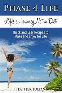 bokomslag Phase4Life, Life's a Journey, Not a Diet: Quick and Easy Recipes to Make and Enjoy for Life