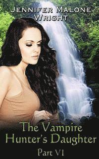 The Vampire Hunter's Daughter: Part VI: Arcadia Falls