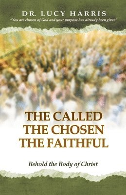 bokomslag The Called; The Chosen; The Faithful: Behold the Body of Christ