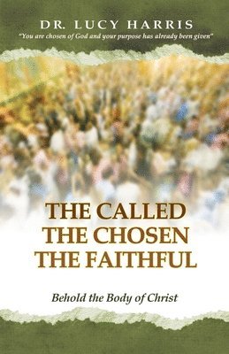 The Called; The Chosen; The Faithful: Behold the Body of Christ 1