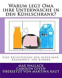 bokomslag Warum legt Oma ihre Unterwäsche in den Kühlschrank?: Eine Erläuterung der Alzheimer Krankheit, für Kinder