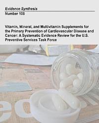 bokomslag Vitamin, Mineral, and Multivitamin Supplements for the Primary Prevention of Cardiovascular Disease and Cancer: A Systematic Evidence Review for the U