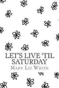 bokomslag Let's Live 'til Saturday: A Poetry Collection