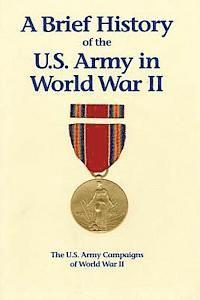 bokomslag A Brief History of the U.S. Army in World War II