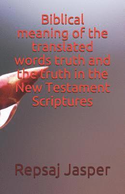 Repsaj Jasper - Biblical meaning of the translated words truth and the truth in the New Testament Scriptures, Häftad