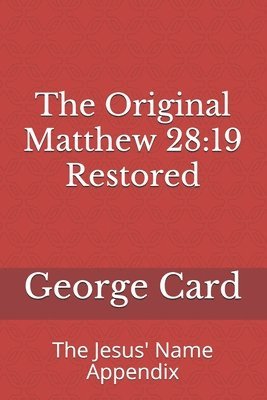 The Original Matthew 28: 19 Restored: The Jesus' Name Appendix 1