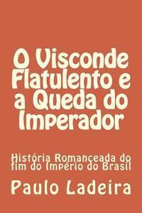 bokomslag O Visconde Flatulento e a Queda do Imperador: História Romanceada do fim do Império do Brasil