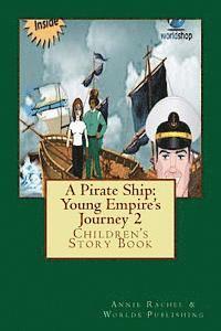Worlds Publishing, Annie Rachel - A Pirate Ship: Young Empire's Journey 2: Children's Story Book, Häftad