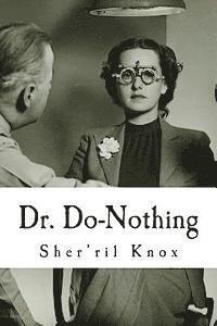 Dr. Do-Nothing: The all doing doctor who does absolutely nothing for you. 1