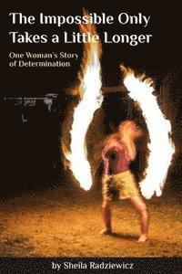 bokomslag The Impossible Only Takes a Little Longer: One Woman's Story of Determination