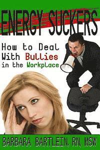 Energy Suckers: How to Deal With Bullies in the Workplace 1