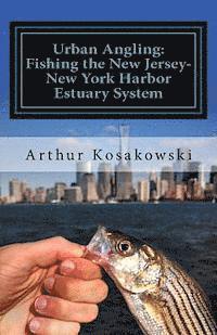 Arthur Kosakowski - Urban Angling: Fishing the New Jersey-New York Harbor Estuary System, Häftad