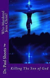 bokomslag Who Murdered Jesus Christ?: Killing The Son of God