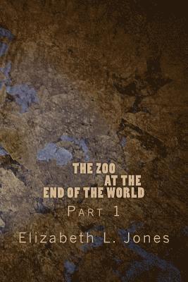 The Zoo At The End of The World: Part 1 1