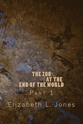 Elizabeth L. Jones - The Zoo At The End of The World: Part 1, Häftad. Tillgänglighet: Lägg i varukorg