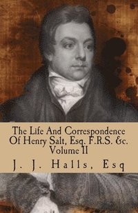 bokomslag The Life And Correspondence Of Henry Salt, Esq. F.R.S. Volume II: His Britannic Majesty's Late Consul General In Egypt.