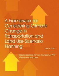 bokomslag A Framework for Considering Climate Change in Transportation and Land Use Scenario Planning: Lessons Learned from an Interagency Pilot Project on Cape