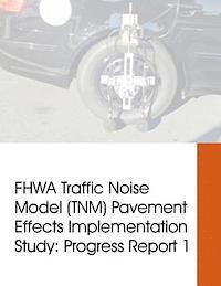 FHWA Traffic Noise Model (TNM) Pavement Effects Implementation Study: Progress Report 1 1