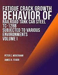 bokomslag Fatigue Crack Growth Behavior of Railroad Tank Car Steel TC-128B Subjected to Various Environments Volume I