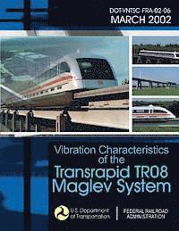 U. S. Department of Transportation - Vibration Characteristics of the Transrapid TR08 Maglev System, Häftad